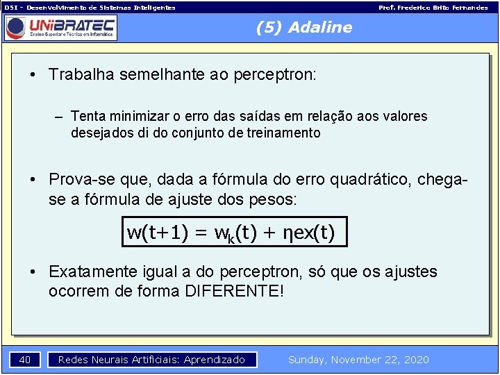 DSI – Desenvolvimento de Sistemas Inteligentes Prof. Frederico Brito Fernandes (5) Adaline • Trabalha