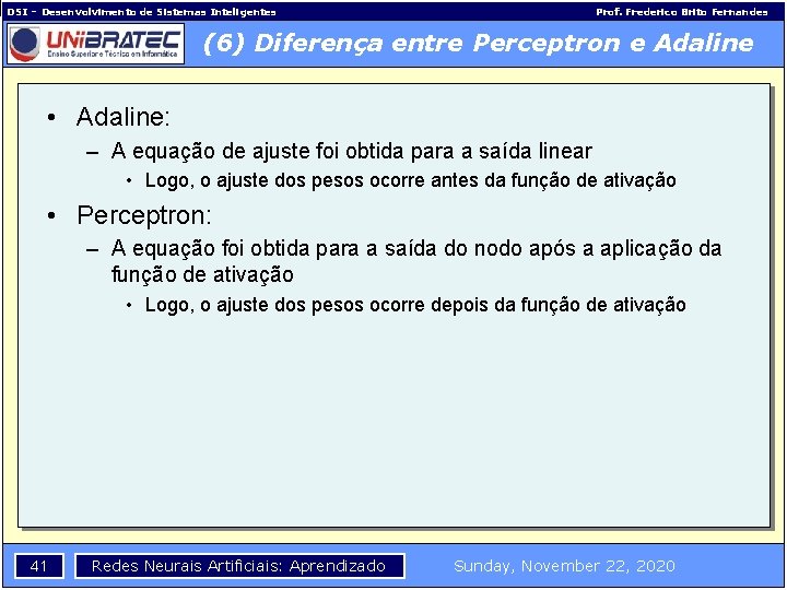 DSI – Desenvolvimento de Sistemas Inteligentes Prof. Frederico Brito Fernandes (6) Diferença entre Perceptron