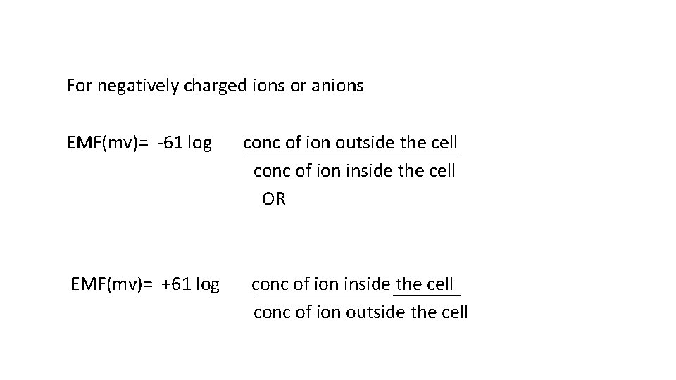 For negatively charged ions or anions EMF(mv)= -61 log conc of ion outside the