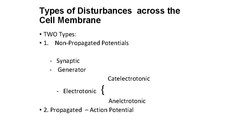 Types of Disturbances across the Cell Membrane • TWO Types: • 1. Non-Propagated Potentials