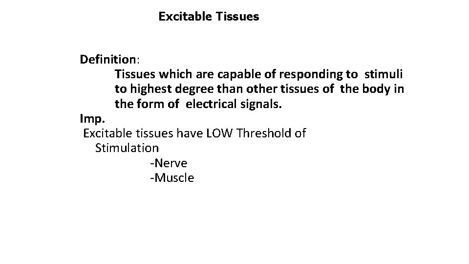 Excitable Tissues Definition: Tissues which are capable of responding to stimuli to highest degree
