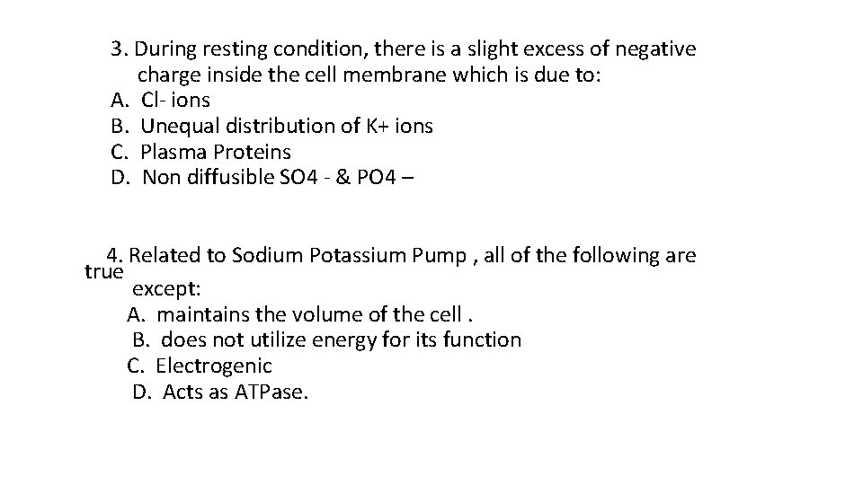  3. During resting condition, there is a slight excess of negative charge inside