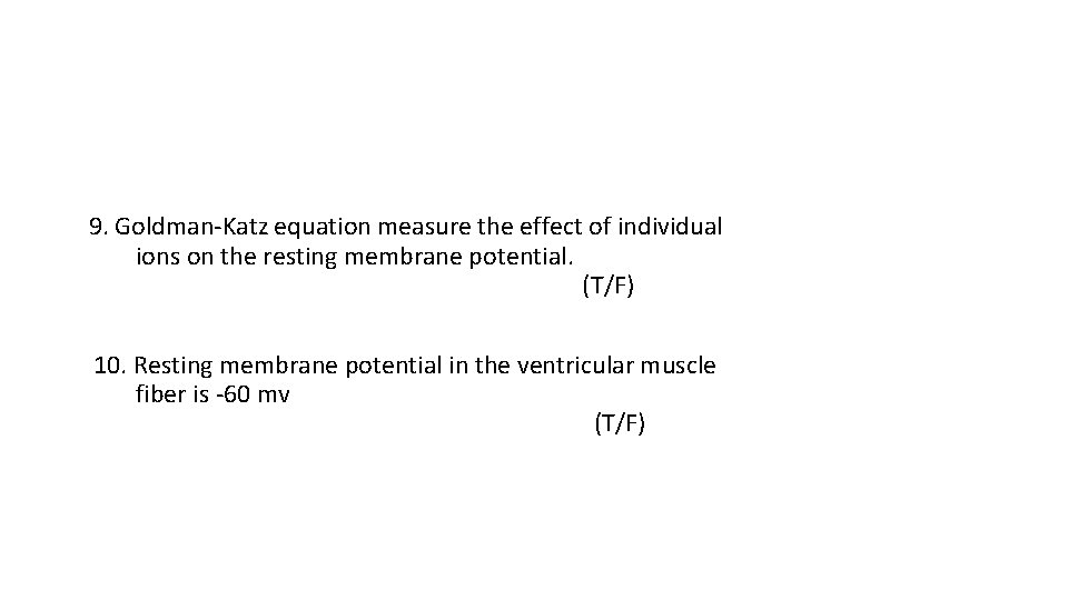  9. Goldman-Katz equation measure the effect of individual ions on the resting membrane