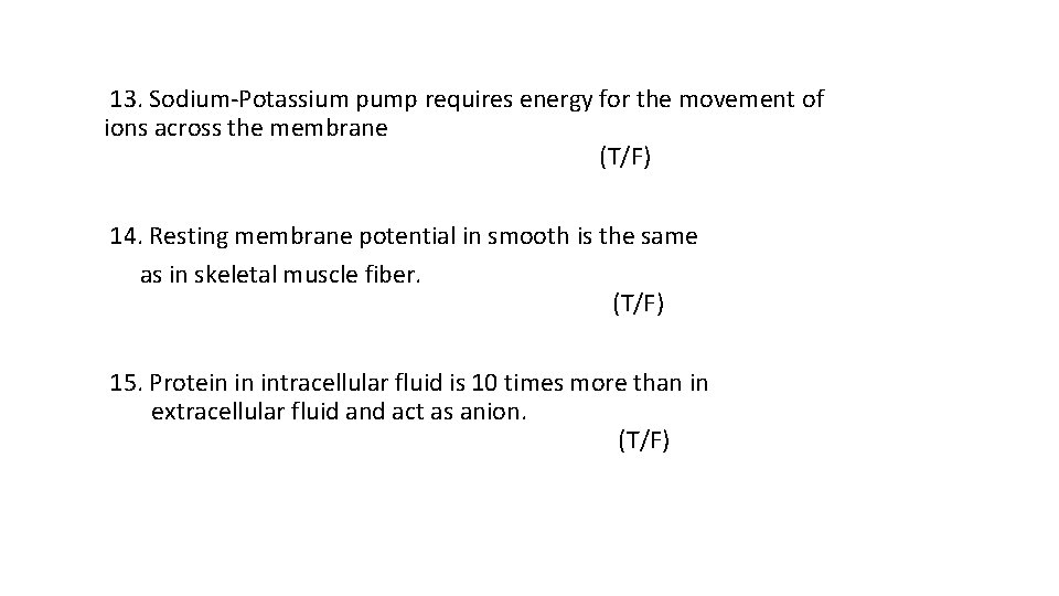  13. Sodium-Potassium pump requires energy for the movement of ions across the membrane