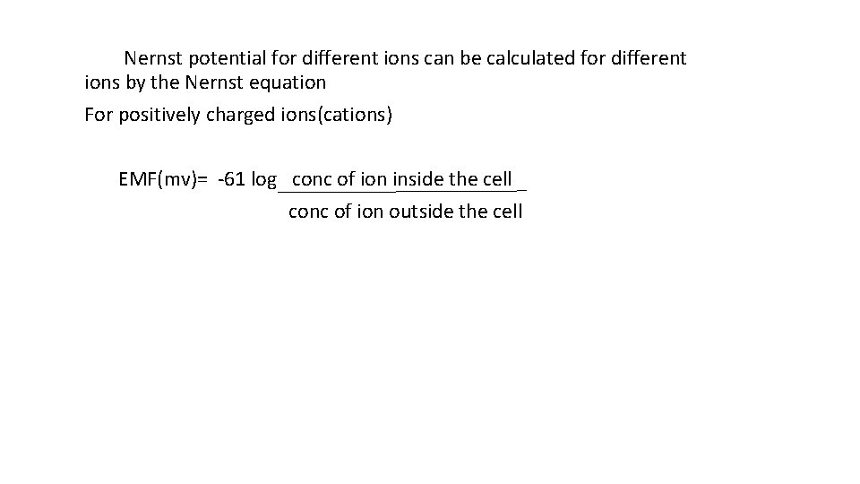  Nernst potential for different ions can be calculated for different ions by the
