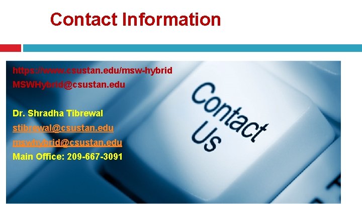 Contact Information https: //www. csustan. edu/msw-hybrid MSWHybrid@csustan. edu Dr. Shradha Tibrewal stibrewal@csustan. edu mswhybrid@csustan.