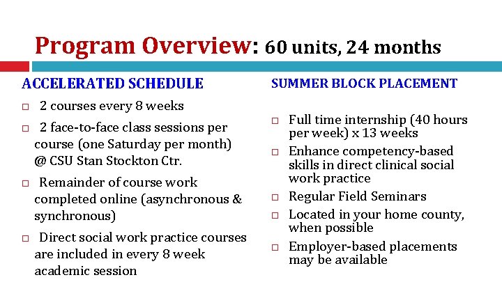 Program Overview: 60 units, 24 months ACCELERATED SCHEDULE SUMMER BLOCK PLACEMENT 2 courses every