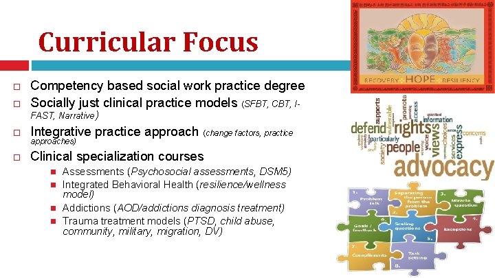 Curricular Focus Competency based social work practice degree Socially just clinical practice models (SFBT,