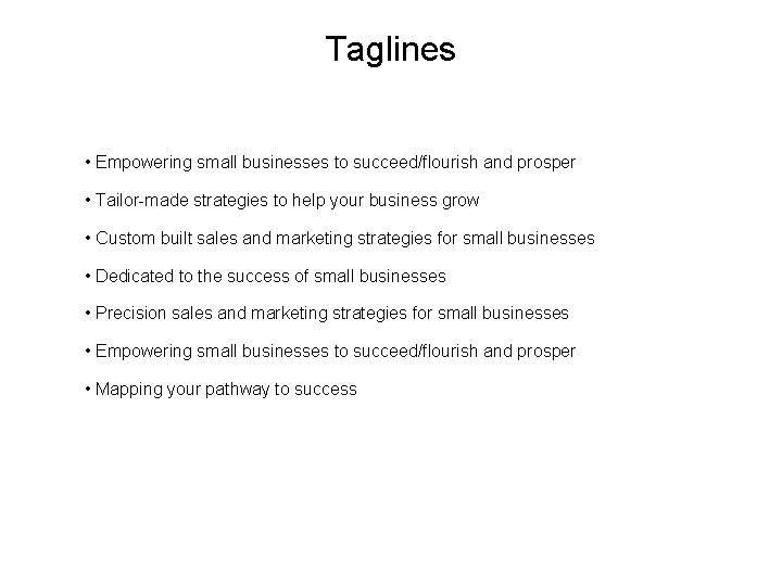 Taglines • Empowering small businesses to succeed/flourish and prosper • Tailor-made strategies to help