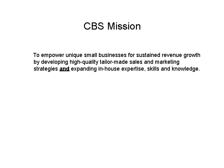 CBS Mission To empower unique small businesses for sustained revenue growth by developing high-quality