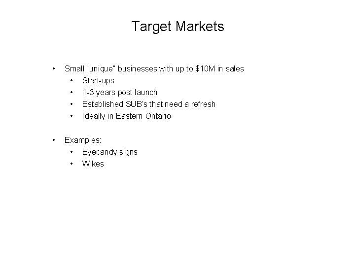 Target Markets • Small “unique” businesses with up to $10 M in sales •
