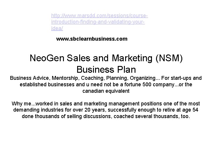 http: //www. marsdd. com/sessions/courseintroduction-finding-and-validating-youridea/ www. sbclearnbusiness. com Neo. Gen Sales and Marketing (NSM) Business