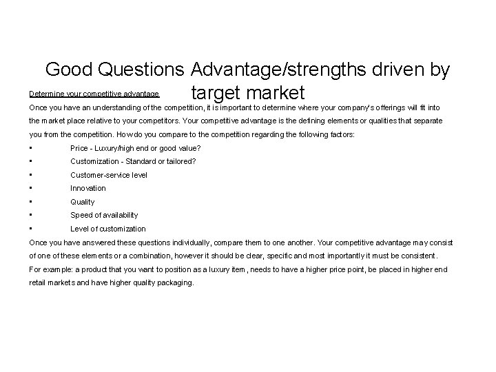  Good Questions Advantage/strengths driven by target market Determine your competitive advantage Once you