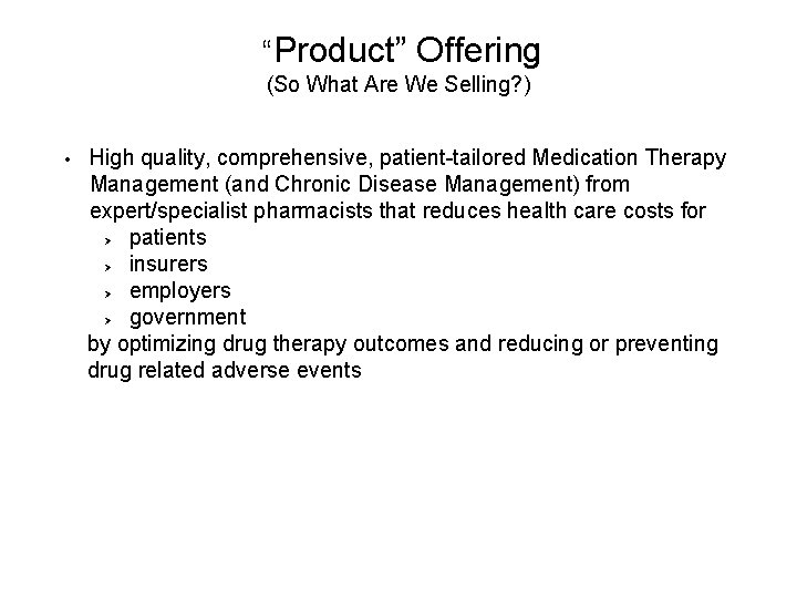  “Product” Offering (So What Are We Selling? ) • High quality, comprehensive, patient-tailored