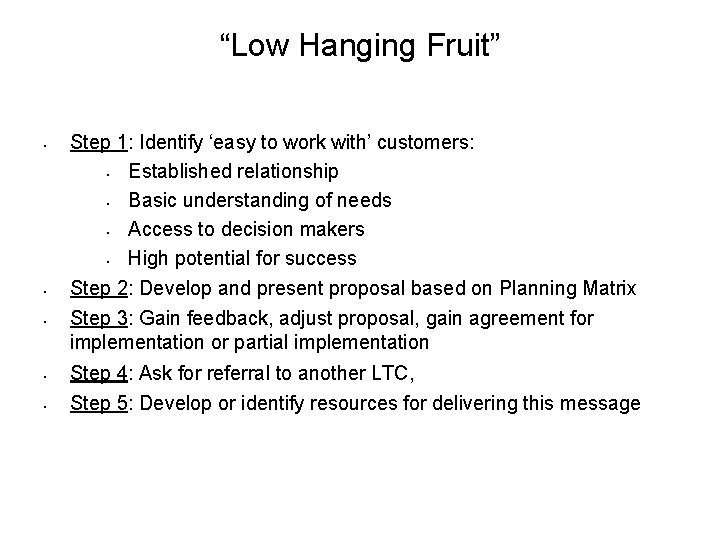 “Low Hanging Fruit” • • • Step 1: Identify ‘easy to work with’ customers: