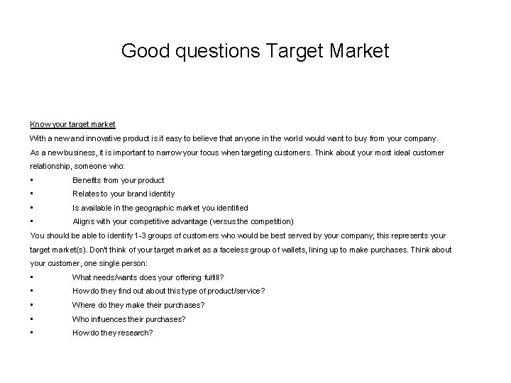  Good questions Target Market Know your target market With a new and innovative
