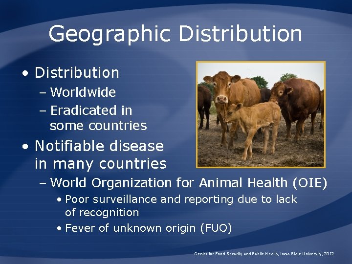 Geographic Distribution • Distribution – Worldwide – Eradicated in some countries • Notifiable disease