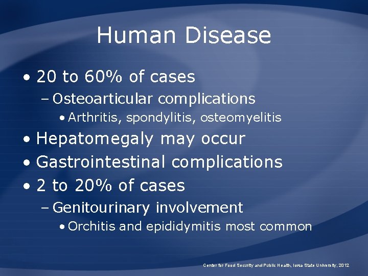 Human Disease • 20 to 60% of cases – Osteoarticular complications • Arthritis, spondylitis,