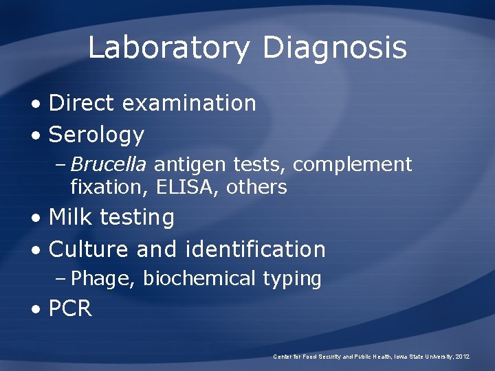 Laboratory Diagnosis • Direct examination • Serology – Brucella antigen tests, complement fixation, ELISA,