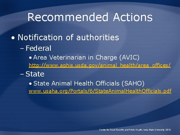 Recommended Actions • Notification of authorities – Federal • Area Veterinarian in Charge (AVIC)