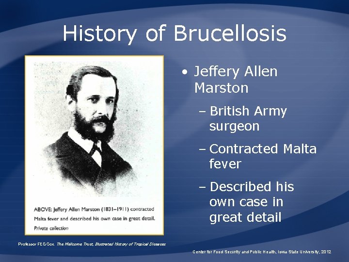 History of Brucellosis • Jeffery Allen Marston – British Army surgeon – Contracted Malta