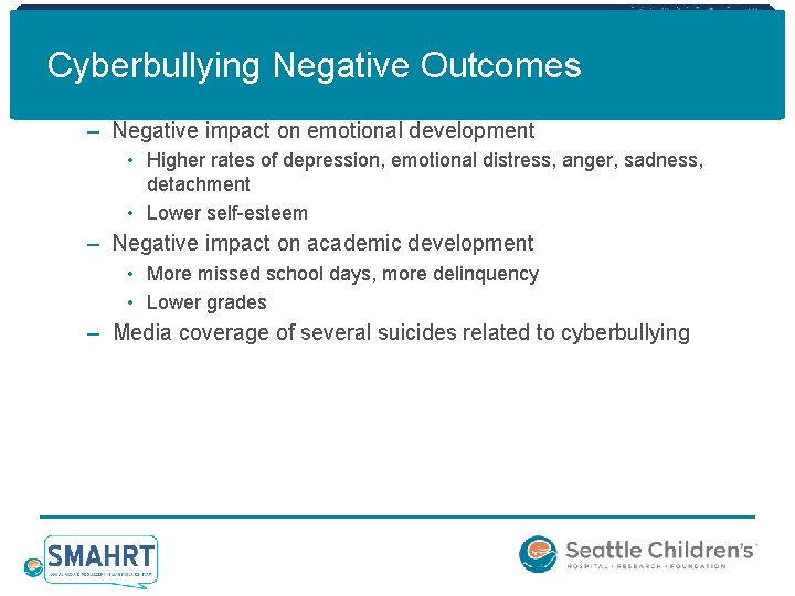 Cyberbullying Negative Outcomes – Negative impact on emotional development • Higher rates of depression,