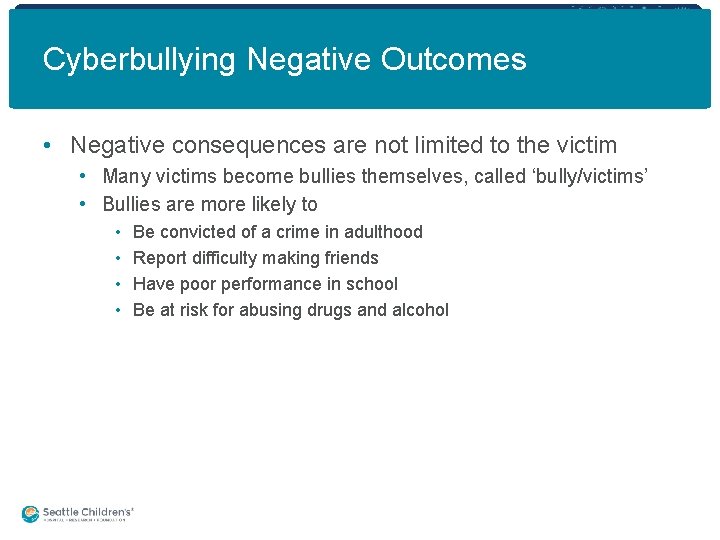 Cyberbullying Negative Outcomes • Negative consequences are not limited to the victim • Many