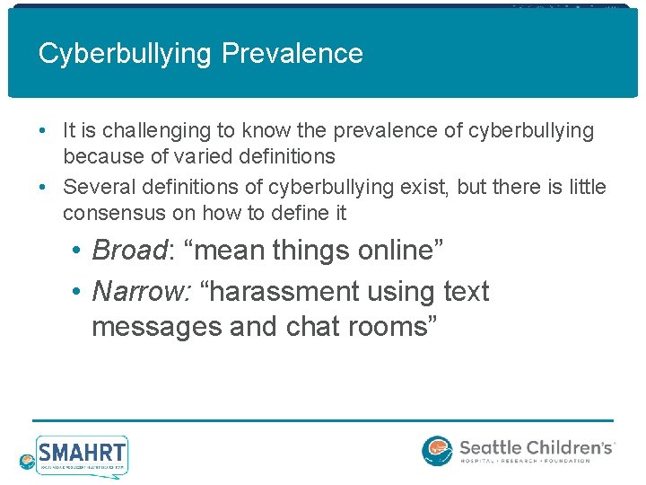 Cyberbullying Prevalence • It is challenging to know the prevalence of cyberbullying because of