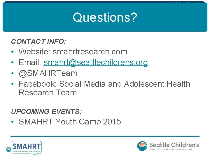 Questions? CONTACT INFO: • • Website: smahrtresearch. com Email: smahrt@seattlechildrens. org @SMAHRTeam Facebook: Social