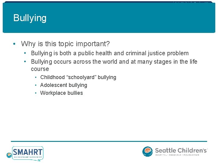 Bullying • Why is this topic important? • Bullying is both a public health