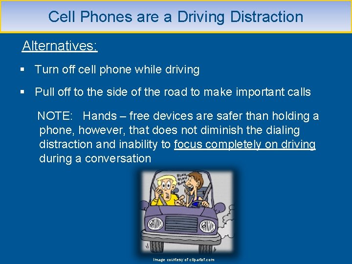Cell Phones are a Driving Distraction Alternatives: § Turn off cell phone while driving