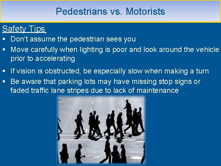 Pedestrians vs. Motorists Safety Tips § Don’t assume the pedestrian sees you § Move