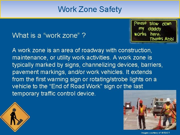 Work Zone Safety What is a “work zone” ? A work zone is an