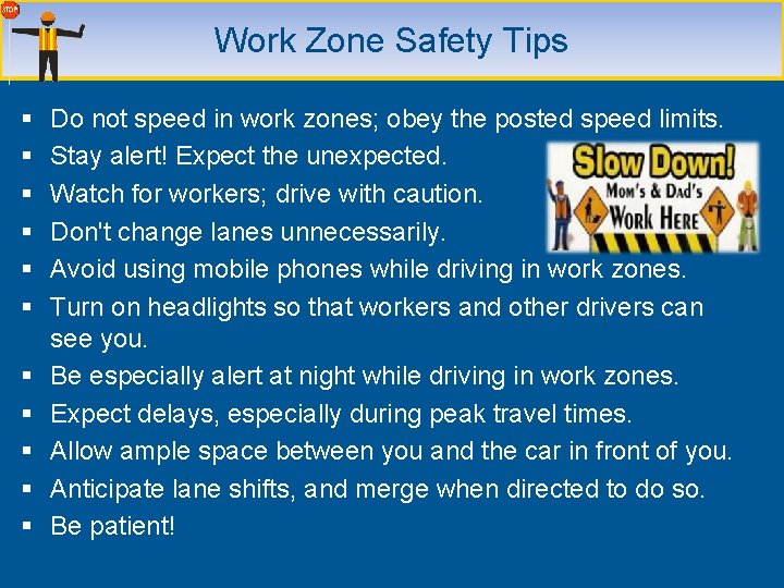Work Zone Safety Tips § § § Do not speed in work zones; obey