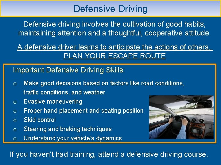 Defensive Driving Defensive driving involves the cultivation of good habits, maintaining attention and a