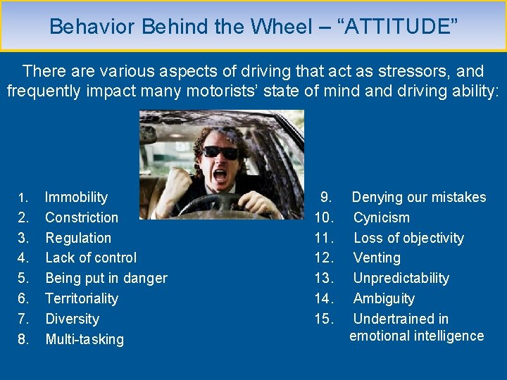 Behavior Behind the Wheel – “ATTITUDE” There are various aspects of driving that act