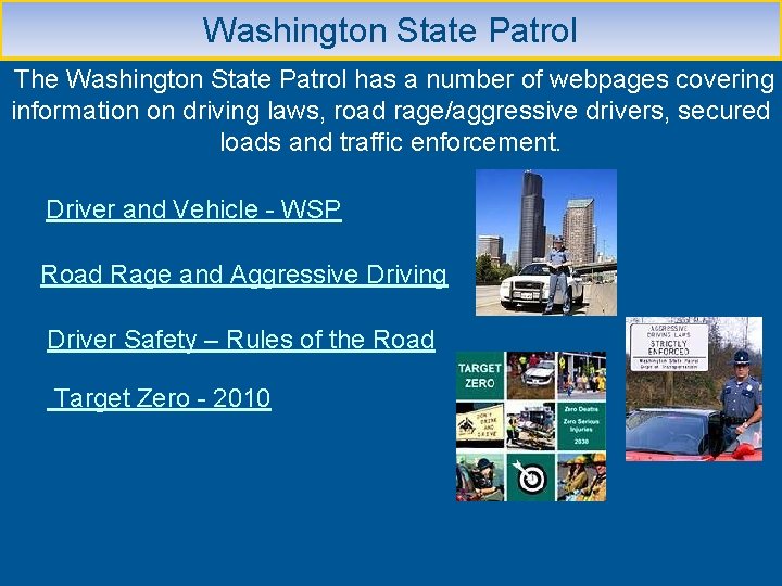 Washington State Patrol The Washington State Patrol has a number of webpages covering information