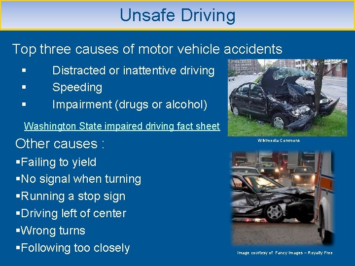 Unsafe Driving Top three causes of motor vehicle accidents § § § Distracted or