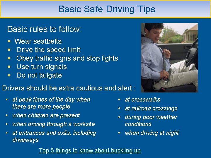  Basic Safe Driving Tips Basic rules to follow: § Wear seatbelts § Drive