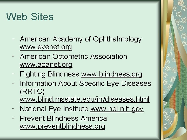 Web Sites American Academy of Ophthalmology www. eyenet. org American Optometric Association www. aoanet.