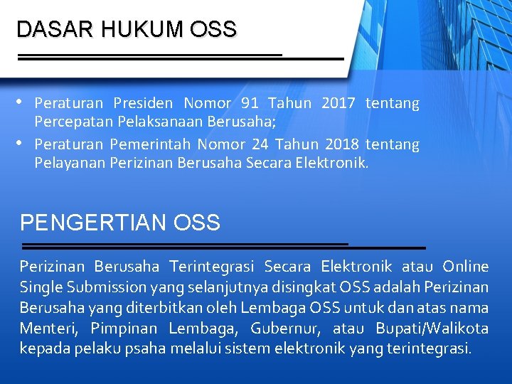 DASAR HUKUM OSS • Peraturan Presiden Nomor 91 Tahun 2017 tentang Percepatan Pelaksanaan Berusaha;