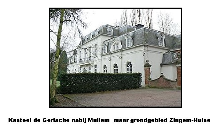 Kasteel de Gerlache nabij Mullem maar grondgebied Zingem-Huise 