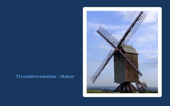 Tissenhovemolen - Mater 