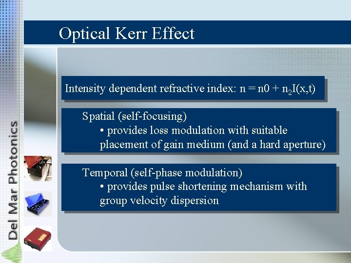 Optical Kerr Effect Intensity dependent refractive index: n = n 0 + n 2