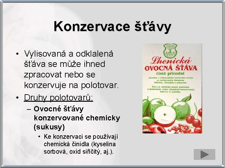 Konzervace šťávy • Vylisovaná a odklalená šťáva se může ihned zpracovat nebo se konzervuje