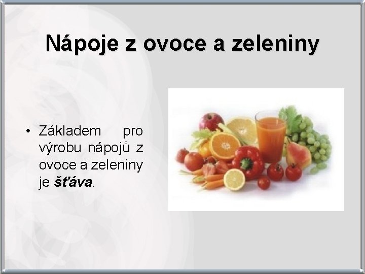 Nápoje z ovoce a zeleniny • Základem pro výrobu nápojů z ovoce a zeleniny
