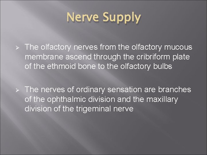 Nerve Supply Ø The olfactory nerves from the olfactory mucous membrane ascend through the