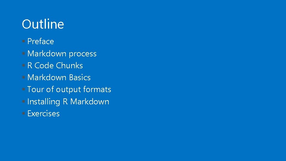 Outline § Preface § Markdown process § R Code Chunks § Markdown Basics §