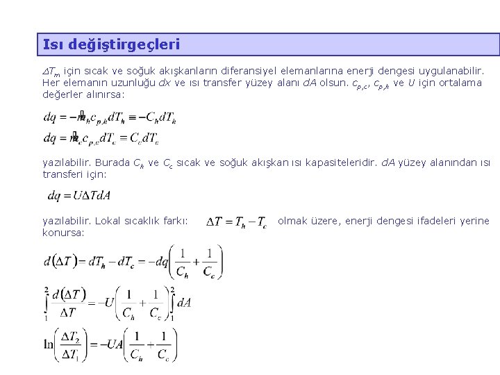 Isı değiştirgeçleri DTm için sıcak ve soğuk akışkanların diferansiyel elemanlarına enerji dengesi uygulanabilir. Her