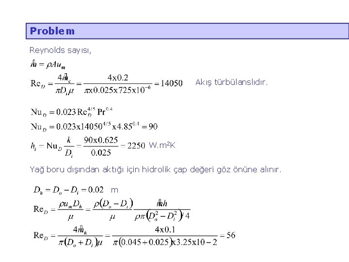 Problem Reynolds sayısı, Akış türbülanslıdır. W. m 2 K Yağ boru dışından aktığı için